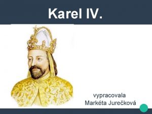 Karel IV vypracovala Markta Jurekov obecn esk a