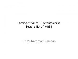 Cardiac enzymes 3 Streptokinase Lecture No 1 st