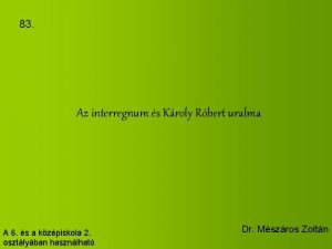 83 Az interregnum s Kroly Rbert uralma A