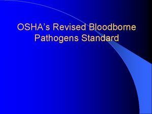 OSHAs Revised Bloodborne Pathogens Standard Bloodborne Pathogens Standard