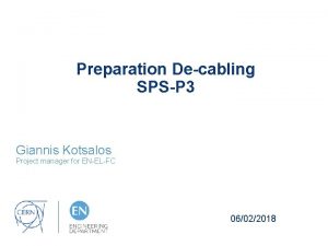 Preparation Decabling SPSP 3 Giannis Kotsalos Project manager