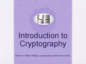 Introduction to Cryptography Based on William Stallings Cryptography