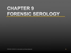 CHAPTER 9 FORENSIC SEROLOGY FORENSIC SCIENCE An Introduction