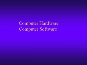 Computer Hardware Computer Software Computer Components CPU Input