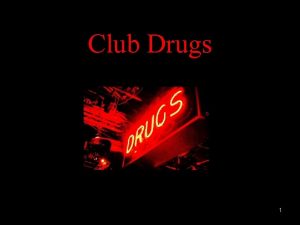 Club Drugs 1 What Are Club Drugs Club