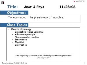 6152021 Title Anat Phys 112806 Objectives To learn