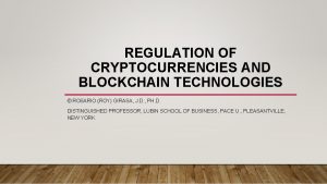 REGULATION OF CRYPTOCURRENCIES AND BLOCKCHAIN TECHNOLOGIES ROSARIO ROY