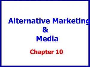 Alternative Marketing Media Chapter 10 Chapter Objectives Alternative