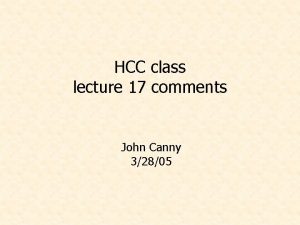 HCC class lecture 17 comments John Canny 32805