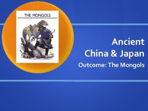 Ancient China Japan Outcome The Mongols Constructive Response