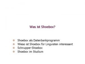 Was ist Shoebox Shoebox als Datenbankprogramm Wieso ist