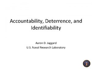 Accountability Deterrence and Identifiability Aaron D Jaggard U