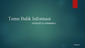 Temu Balik Informasi STOPLIST STEMMING Pertemuan 4 Anggota