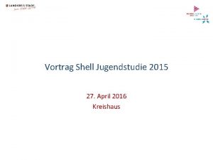 Vortrag Shell Jugendstudie 2015 27 April 2016 Kreishaus