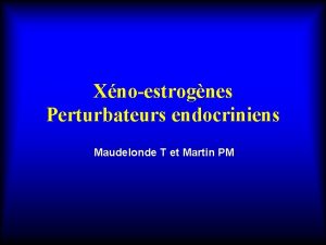 Xnoestrognes Perturbateurs endocriniens Maudelonde T et Martin PM