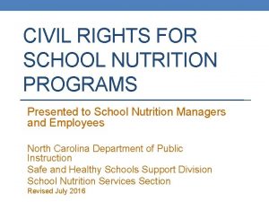 CIVIL RIGHTS FOR SCHOOL NUTRITION PROGRAMS Presented to