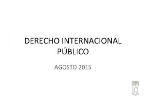 DERECHO INTERNACIONAL PBLICO AGOSTO 2015 SUJETOS DEL DIP