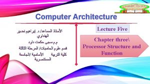 2 Processor Organization To understand the processor organization