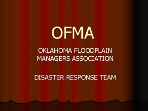 OFMA OKLAHOMA FLOODPLAIN MANAGERS ASSOCIATION DISASTER RESPONSE TEAM