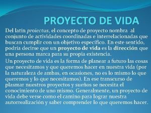 PROYECTO DE VIDA Del latn proiectus el concepto