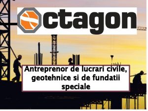 Antreprenor de lucrari civile geotehnice si de fundatii