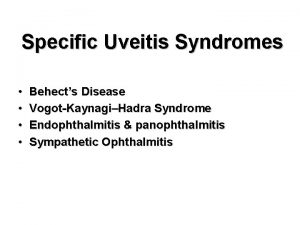 Specific Uveitis Syndromes Behects Disease VogotKaynagiHadra Syndrome Endophthalmitis