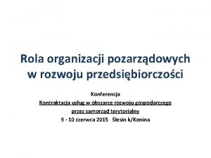 Rola organizacji pozarzdowych w rozwoju przedsibiorczoci Konferencja Kontraktacja