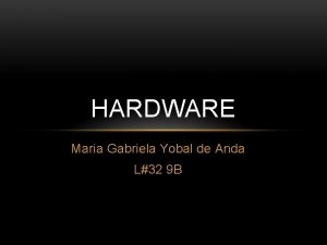 HARDWARE Maria Gabriela Yobal de Anda L32 9