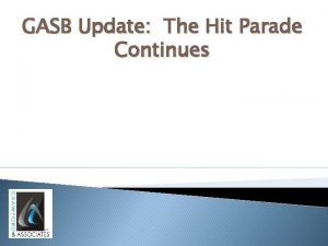GASB Update The Hit Parade Continues GASB Update