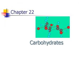Chapter 22 Carbohydrates Carbohydrates n Fun Facts n