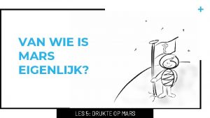 VAN WIE IS MARS EIGENLIJK LES 5 DRUKTE