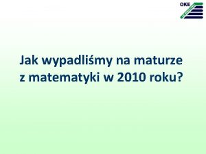 Jak wypadlimy na maturze z matematyki w 2010