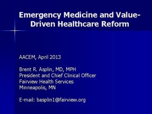 Emergency Medicine and Value Driven Healthcare Reform AACEM
