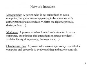 Network Intruders Masquerader A person who is not