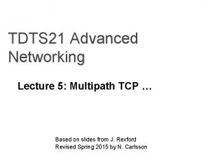 TDTS 21 Advanced Networking Lecture 5 Multipath TCP