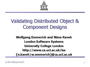 Validating Distributed Object Component Designs Wolfgang Emmerich and