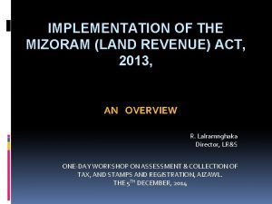 IMPLEMENTATION OF THE MIZORAM LAND REVENUE ACT 2013