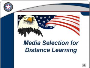 Media Selection for Distance Learning Objectives Introduce Distance