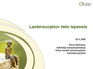 Lastensuojelun tieto lapsesta 30 9 2008 Mirva Makkonen