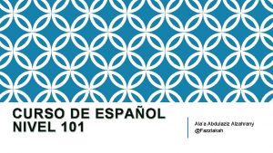 CURSO DE ESPAOL NIVEL 101 Alaa Abdulaziz Alzahrany