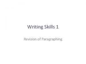 Writing Skills 1 Revision of Paragraphing Writing Skills