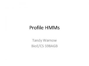 Profile HMMs Tandy Warnow Bio ECS 598 AGB