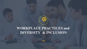 WORKPLACE PRACTICES and DIVERSITY INCLUSION Culture Engagement Surveys