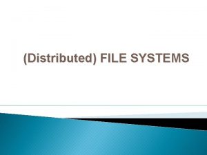 Distributed FILE SYSTEMS Tony K Distributed File Systems