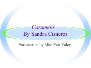 Caramelo By Sandra Cisneros Presentation by Miss Van