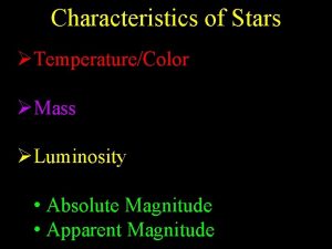 Characteristics of Stars TemperatureColor Mass Luminosity Absolute Magnitude