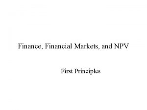 Finance Financial Markets and NPV First Principles Finance