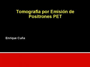 Tomografa por Emisin de Positrones PET Enrique Cua