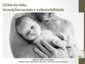 Ciclos da vida transies sociais e vulnerabilidade Aula