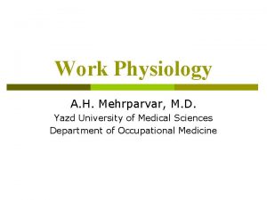 Work Physiology A H Mehrparvar M D Yazd